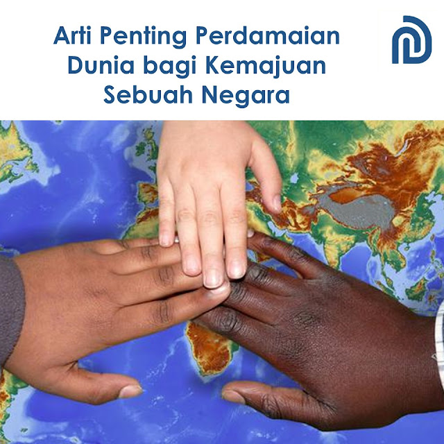 Arti Penting Perdamaian Dunia bagi Kemajuan Sebuah Negara