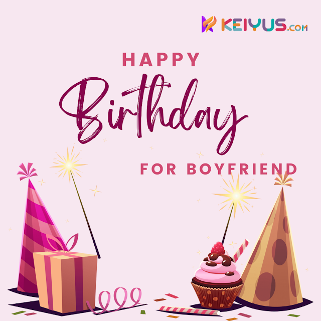 150+ Sweet Happy Birthday Wishes For Your Boyfriend