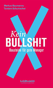 Kein BullshitX: Bausteine für gute Manager (X-Books. 2)