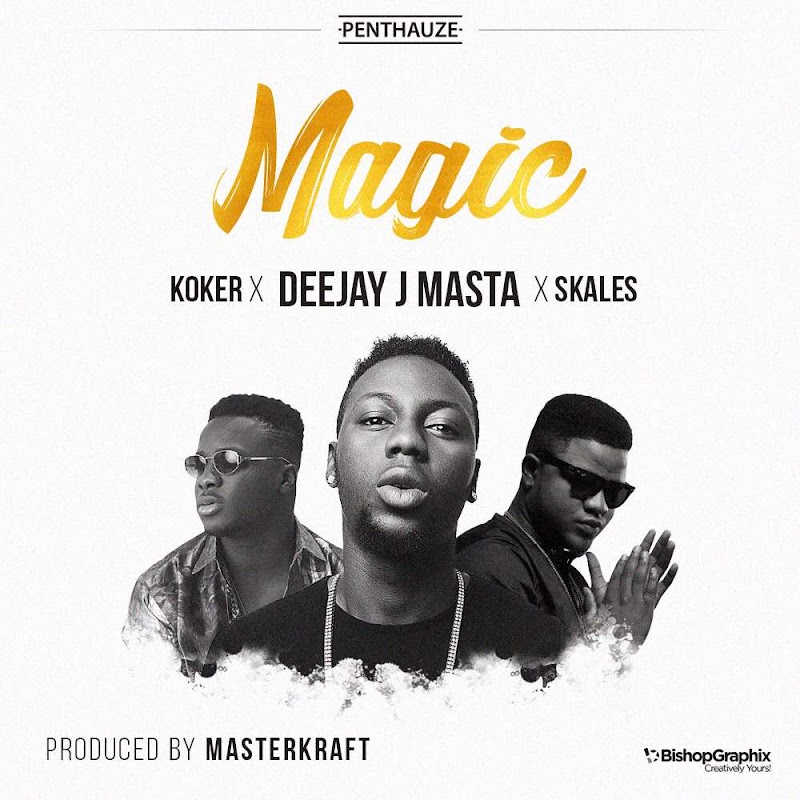 Deejay J Masta ft. Skales x Koker – Magic (Prod. by Masterkraft)