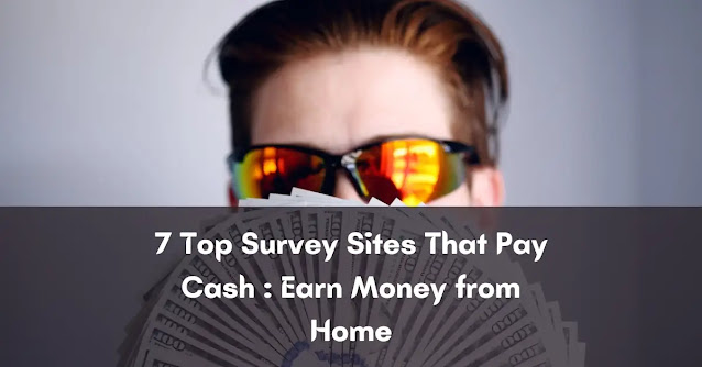 7 Top Survey Sites That Pay Cash in 2023: Earn Money from Home