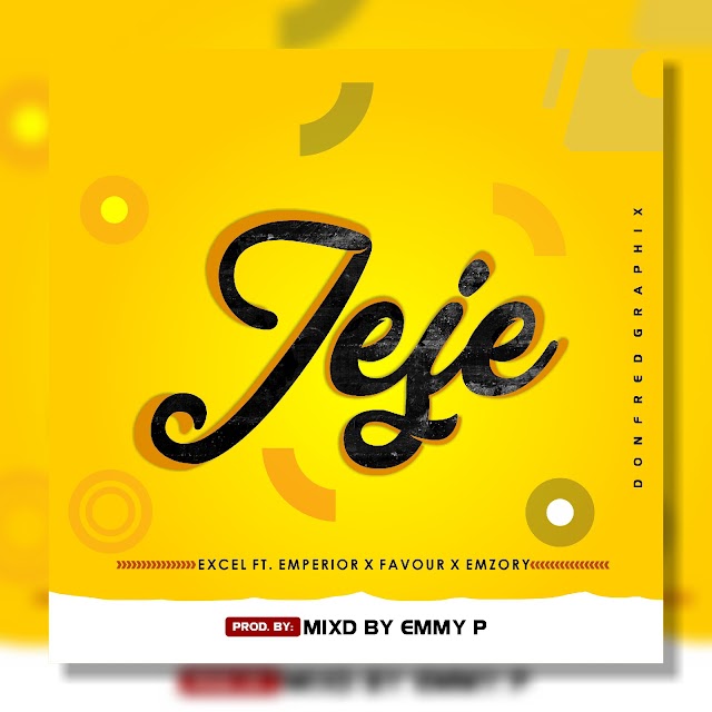 [Music]: JeJe by Excel ft emperor x favour x Emzory