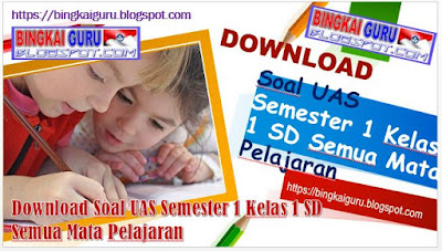 Download Soal UAS Semester 1 Kelas 1 SD Semua Mata Pelajaran, https://bingkaiguru.blogspot.com