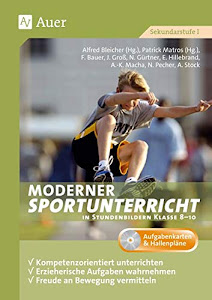 Moderner Sportunterricht in Stundenbildern 8-10: Kompetenzorientiert unterrichten, erzieherische Aufgaben wahrnehmen, Freude an Bewegung vermittel (8. bis 10. Klasse)