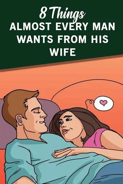 8 Things Almost Every Man Wants From His Wife