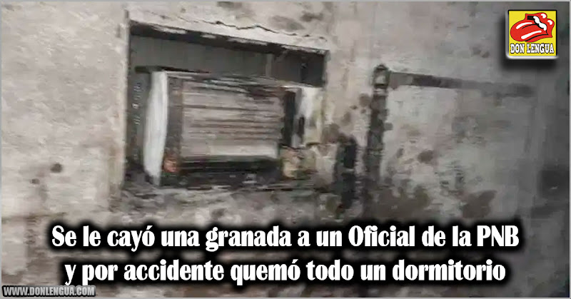 Se le cayó una granada a un Oficial de la PNB y por accidente quemó todo un dormitorio