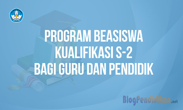 Buruan Daftar Program Beasiswa S2 Kemendikbud Khusus Guru