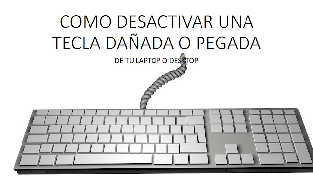 Como desactivar una tecla dañada o pegada de tu teclado [Laptop o Desktop].