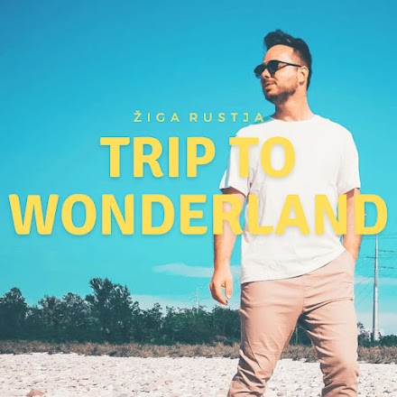 “Trip to Wonderland” il nuovo singolo di Ziga Rustja