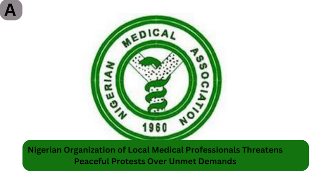 Nigerian Organization of Local Medical Professionals Threatens Peaceful Protests Over Unmet Demands