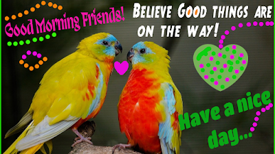 Good morning friends! Believe good things are on the way...