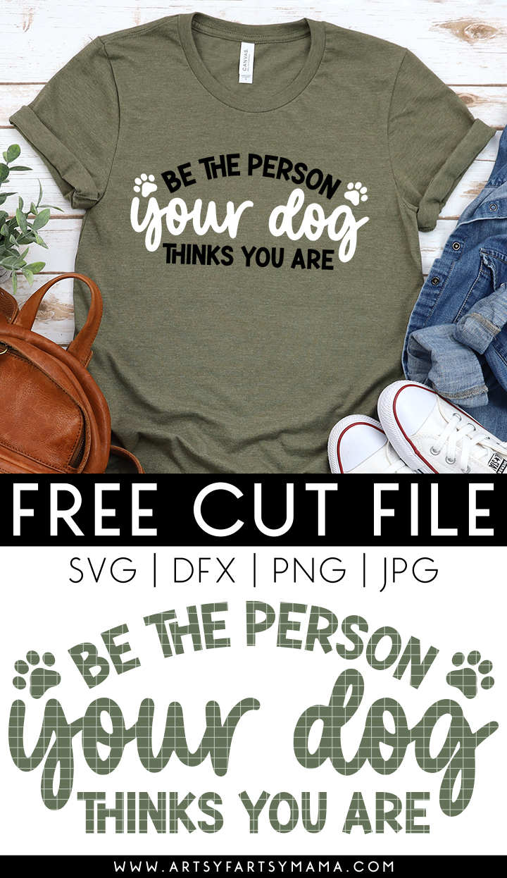 Free "Be the Person Your Dog Thinks You Are" SVG Cut File