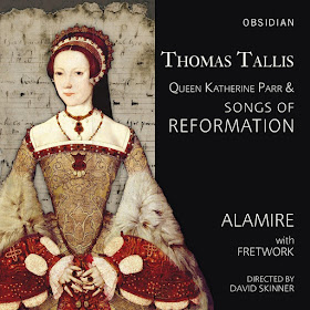 Thomas Tallis Queen Katharine Parr & songs of Reformation; Alamire, Fretwork, David Skinner; Obsidian 