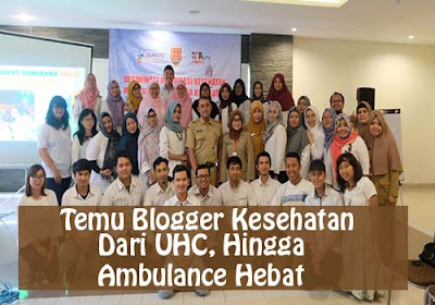 Temu Blogger Kesehatan Semarang, Tentang UHC Hingga Ambulance Hebat