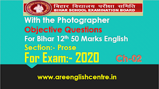 With the photographer Objective Questions for Bihar board 12th 50 Marks English