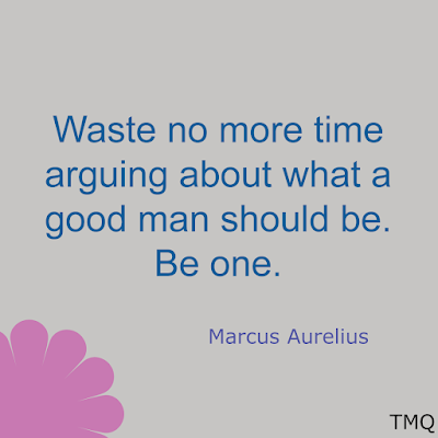 Waste no more time arguing about what a good man should be. Be one. -marcus aurelius self inspirational quotes