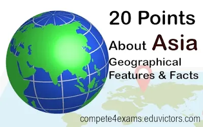 Geography: 20 Points About Asia: Geographical Features and Facts (#GeographyNotes)(#Asia)(#compete4exams)(#eduvictors)(#upsc)