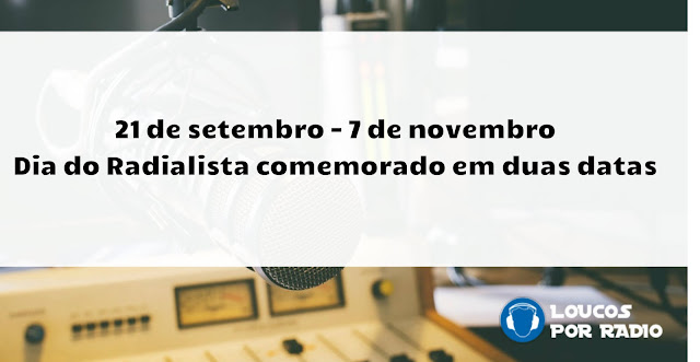 21 DE SETEMBRO E 7 DE NOVEMBRO :DIA DO RADIALISTA COMEMORADO EM DUAS DATAS ...