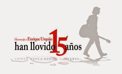 HOMENAJE A ENRIQUE URQUIJO - HAN LLOVIDO 15 AÑOS