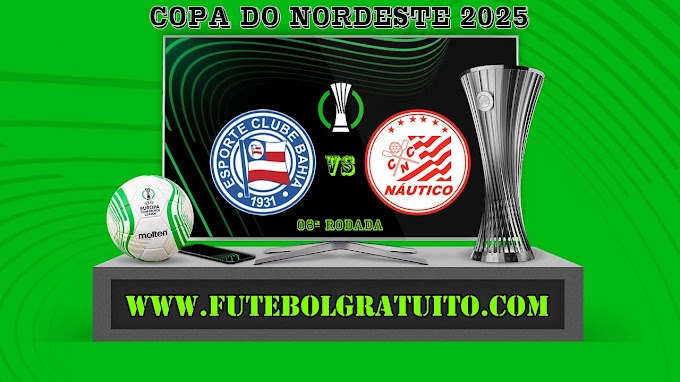 Assistir Bahia x Náutico Ao Vivo Online HD 07/06/2025