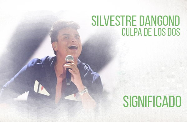 Culpa de los Dos significado de la canción Silvestre Dangond.