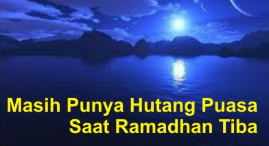 Masih Punya Hutang Ramadhan Tahun Lalu? Ini Solusinya