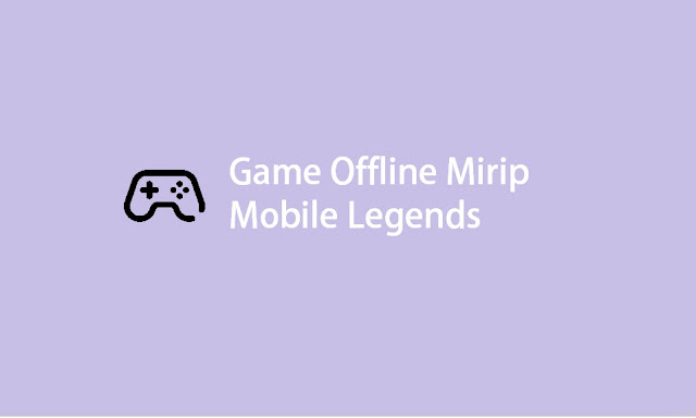 game offline mirip mobile legends