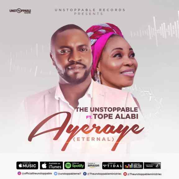 Audio: The Unstoppable Ft. Tope Alabi – Ayeraye