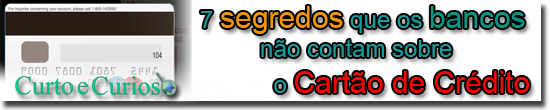 7 segredos que os bancos não contam sobre o Cartão de Crédito