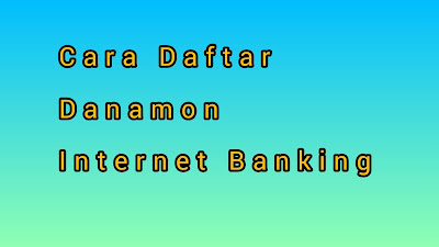 3 Cara Daftar Danamon Internet Banking Dan Fitur - Fiturnya