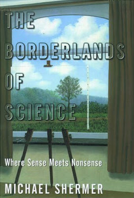 The Borderlands of Science: Where Sense Meets Nonsense - Michael Shermer