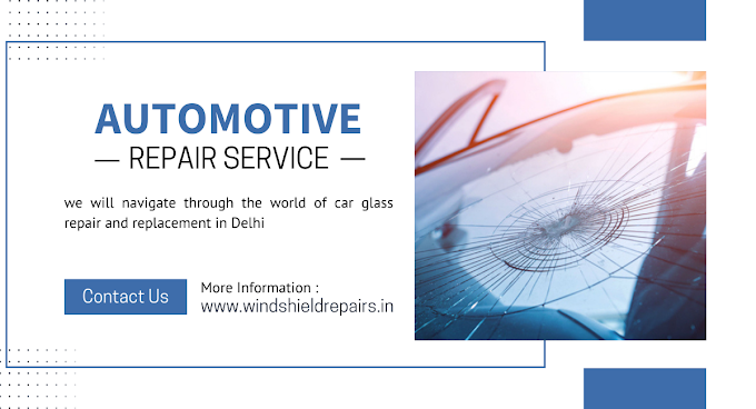 Clarity on the Road: Car Glass Repair and Replacement in Delhi, India