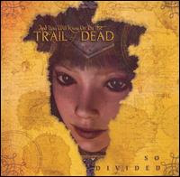 ...And You Will Know Us By The Trail Of Dead - So Divided