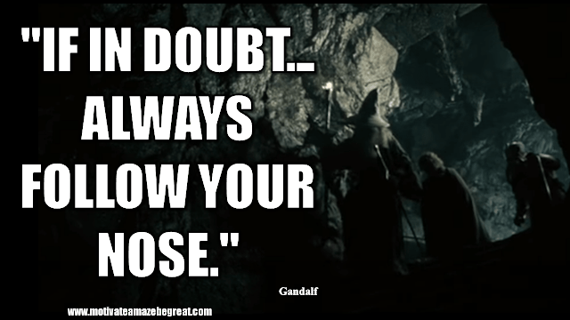 Gandalf Quotes For Wisdom And Inspiration: "If in doubt... Always follow your nose." - Gandalf