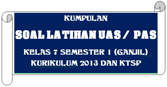 salah satu kegiatan yang dilakukan oleh pendidik untuk mengukur pencapaian kompetensi pese SOAL UAS / PAS KELAS 7 SEMESTER 1 (GANJIL)  KURIKULUM 2013 TAHUN PELAJARAN 2018/2019