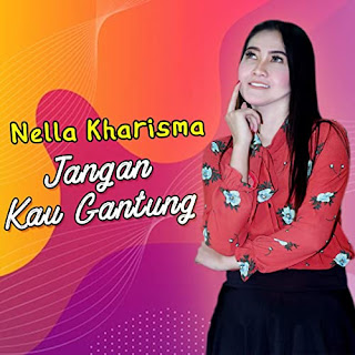 Lirik Lagu Jangan Kau Gantung - Nella Kharisma