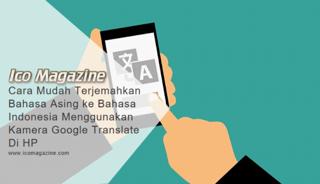 Cara Mudah Terjemahkan Bahasa Asing ke Bahasa Indonesia Menggunakan Kamera Google Translate Di HP