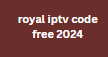 royal iptv code free 2024