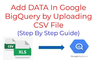 Add DATA In Google BigQuery by Uploading CSV File