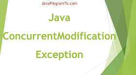 Understand Java ConcurrentModificationException and How To Avoid ConcurrentModificationException