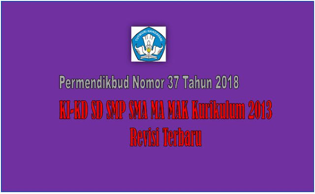 KI-KD SD SMP SMA MA MAK Kurikulum 2013 Revisi Tahun 2018