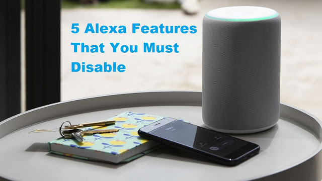 5 Alexa Features That You Must Disable