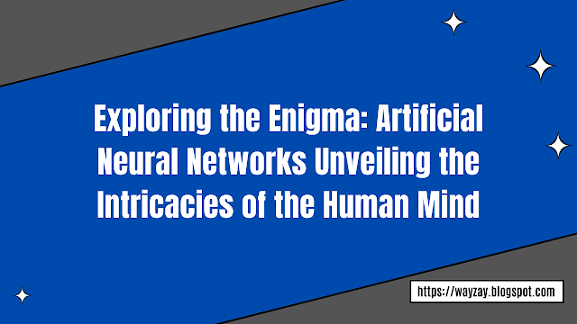 Exploring the Enigma: Artificial Neural Networks Unveiling the Intricacies of the Human Mind