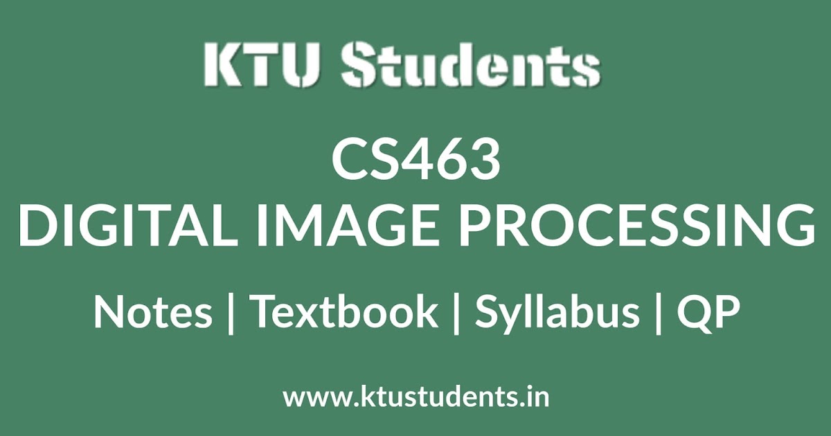 Cs463 Digital Image Processing Notes Textbook Syllabus Question Papers S7 Cse Elective Ktu Students Engineering Notes Syllabus Textbooks Questions