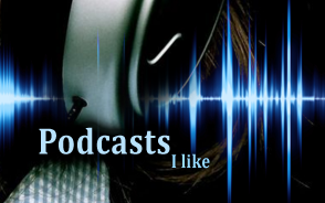 Podcasts I like