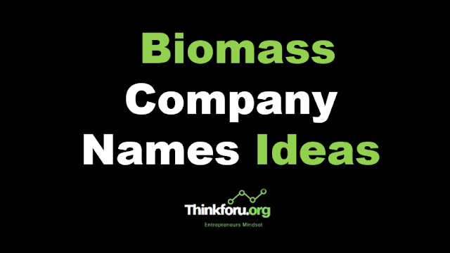 Biomass Company Names Ideas : 1300+ Best Catchy and Unique Name Suggestions for Biomass Company