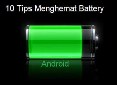  10 Tips Menghemat Battery Android