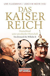 Das Kaiserreich: Deutschland unter preußischer Herrschaft - Von Bismarck bis Wilhelm II.