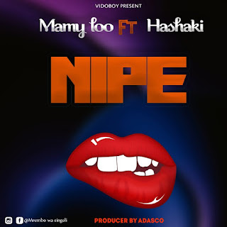 AUDIO | Mamy Loo Ft. Hashaki – NIPE (Mp3 Audio Download)