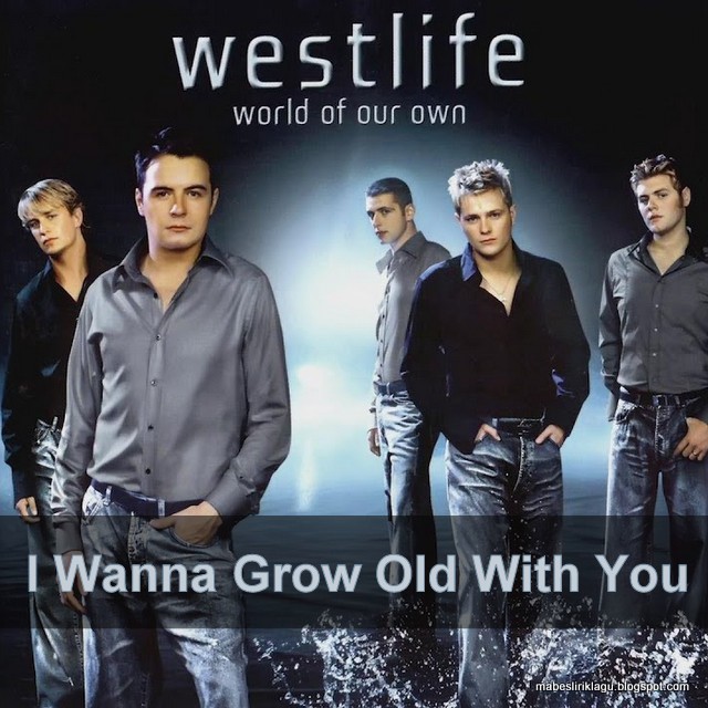  Lirik  Lagu Westlife  I Wanna Grow Old With You dan 